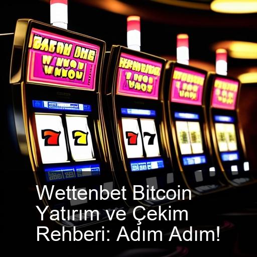 Wettenbet Bitcoin Yatırım ve Çekim Rehberi: Adım Adım!